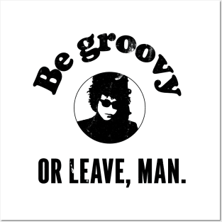 be groovy or leave man Posters and Art